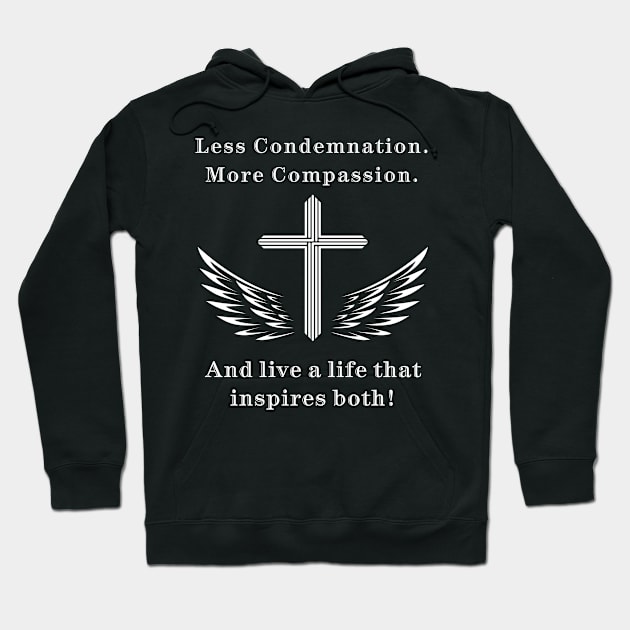 Inspirational Quote T-Shirt, Less Condemnation More Compassion, Motivational Christian Tee, Black Unisex Shirt with Cross and Wings Design Hoodie by CrossGearX